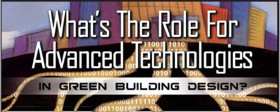 What�s The Role For Advanced Technologies In Green Building Design?