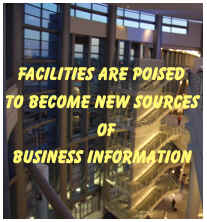 Facilities are poised to become new sources of business information