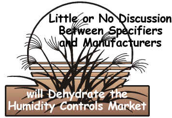 Little or No Discussion Between Specifiers and Manufacturers with Dehydrate the Humidity Controls Market