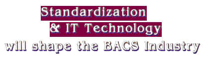 Standardization & IT Technology will shape the BACS Industry