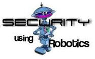 Security Using Robotics - Never distracted, forgetful or tired; never sick or on vacation.