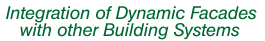 Integration of Dynamic Facades with other Building Systems