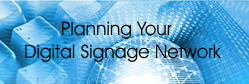 Planning Your Digital Signage Network