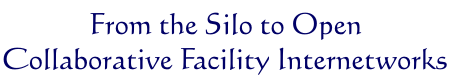 From the Silo to Open Collaborative Facility Internetworks 